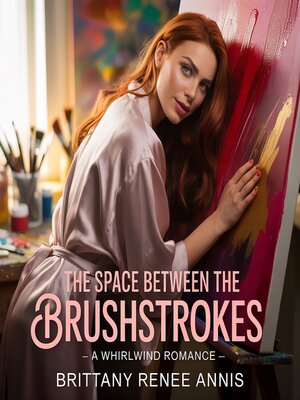 cover image of The Space Between the Brushstrokes--A whirlwind romance